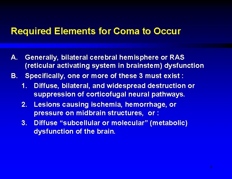 Required Elements for Coma to Occur A. Generally, bilateral cerebral hemisphere or RAS (reticular