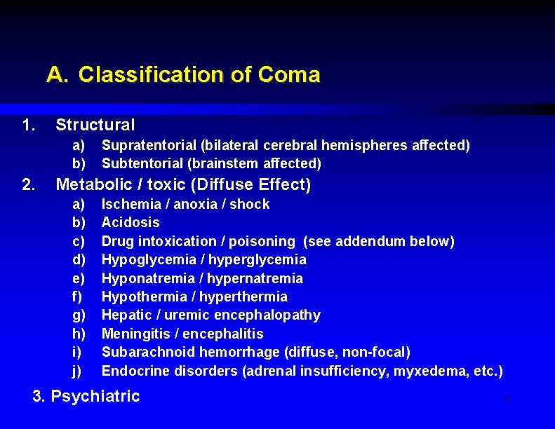 A. Classification of Coma 1. Structural a) b) 2. Supratentorial (bilateral cerebral hemispheres affected)