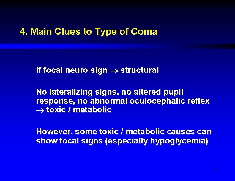 4. Main Clues to Type of Coma If focal neuro sign structural No lateralizing
