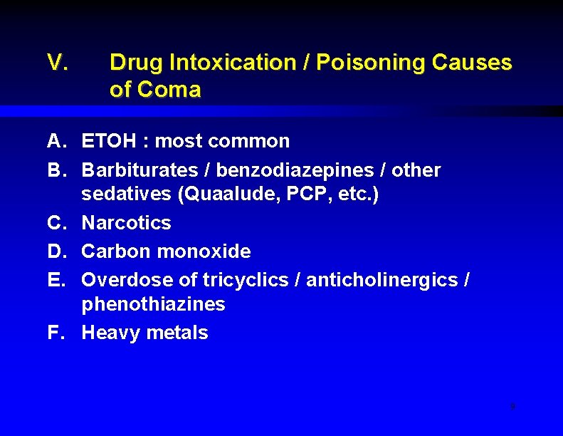 V. Drug Intoxication / Poisoning Causes of Coma A. ETOH : most common B.