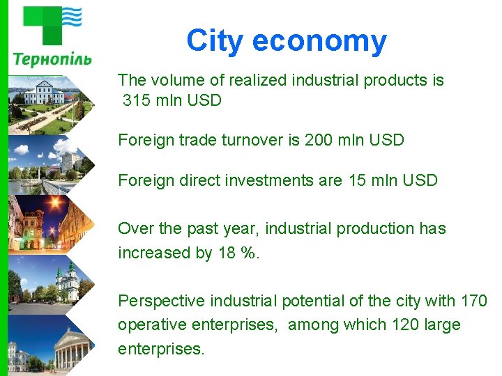 City economy The volume of realized industrial products is 315 mln USD Foreign trade