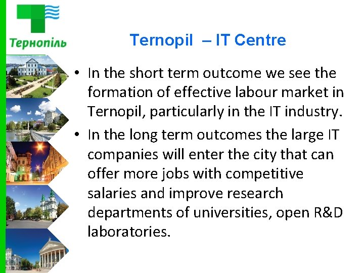 Ternopil – IT Centre • In the short term outcome we see the formation