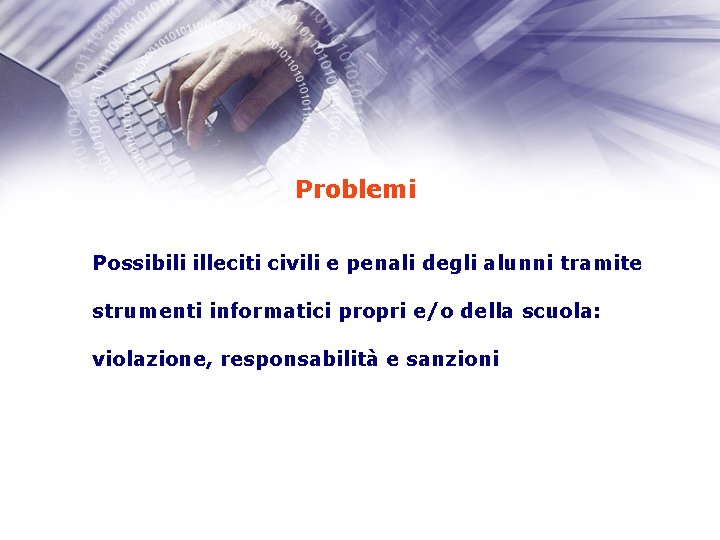 Problemi Possibili illeciti civili e penali degli alunni tramite strumenti informatici propri e/o della