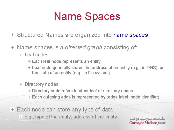 Name Spaces Structured Names are organized into name spaces Name-spaces is a directed graph