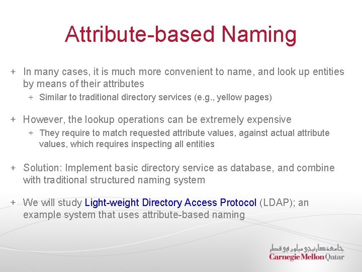 Attribute-based Naming In many cases, it is much more convenient to name, and look