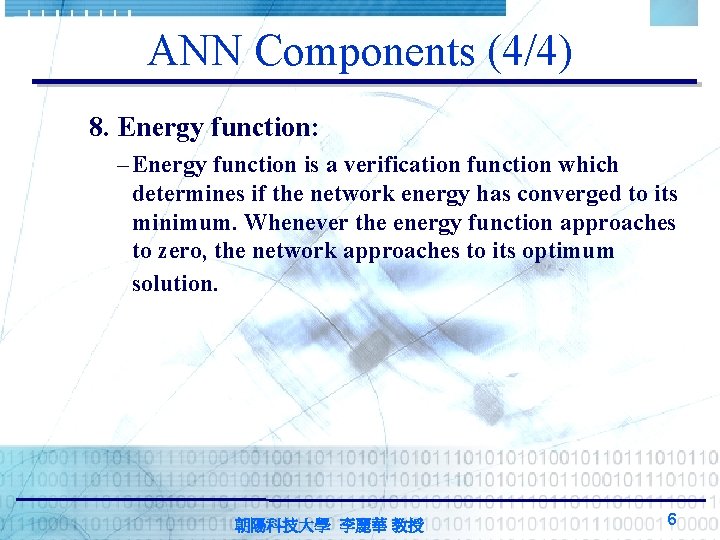 ANN Components (4/4) 8. Energy function: – Energy function is a verification function which