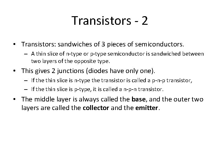 Transistors - 2 • Transistors: sandwiches of 3 pieces of semiconductors. – A thin