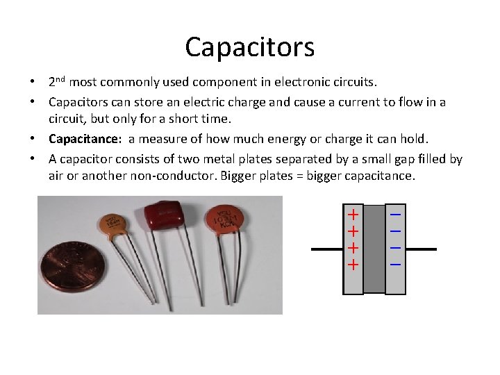 Capacitors • 2 nd most commonly used component in electronic circuits. • Capacitors can