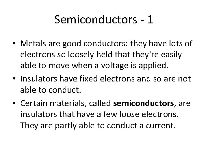 Semiconductors - 1 • Metals are good conductors: they have lots of electrons so