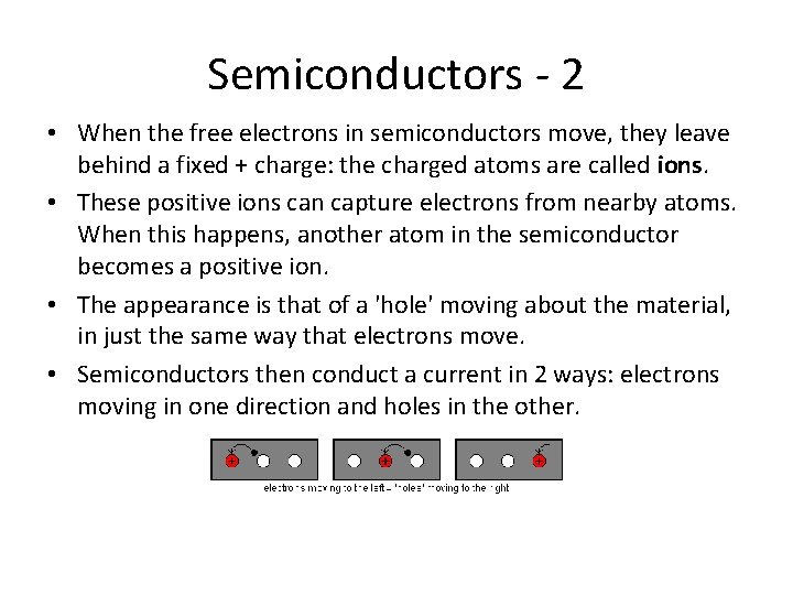 Semiconductors - 2 • When the free electrons in semiconductors move, they leave behind