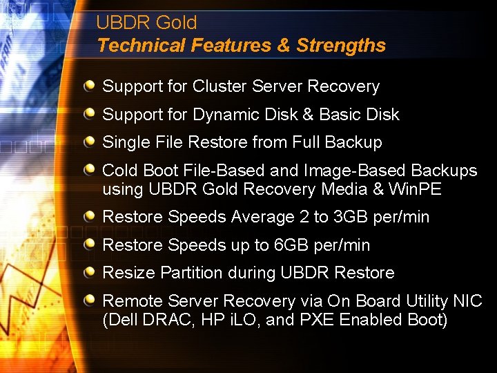 UBDR Gold Technical Features & Strengths Support for Cluster Server Recovery Support for Dynamic