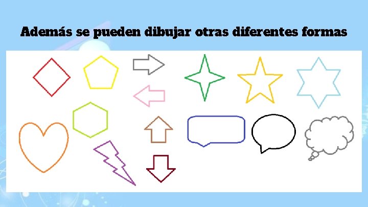 Además se pueden dibujar otras diferentes formas 