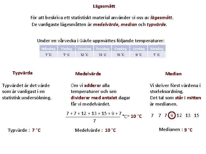 Lägesmått För att beskriva ett statistiskt material använder vi oss av lägesmått. De vanligaste