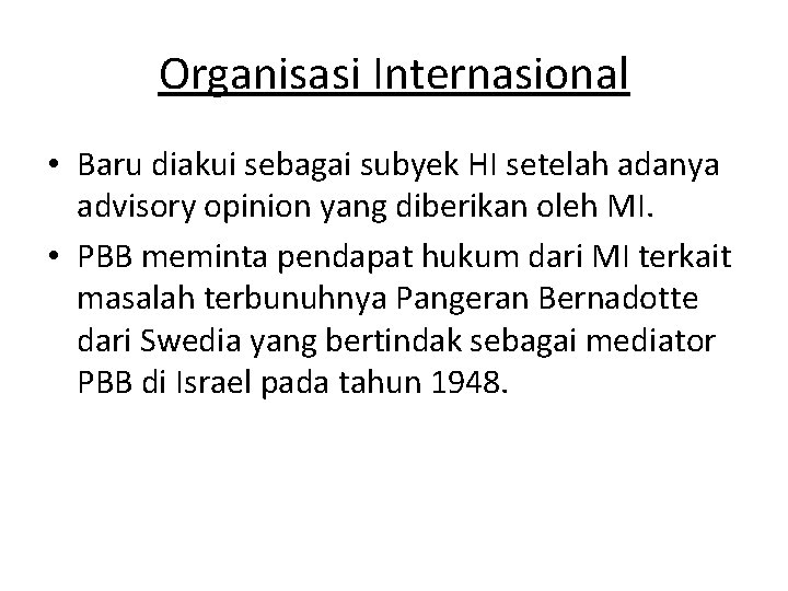 Organisasi Internasional • Baru diakui sebagai subyek HI setelah adanya advisory opinion yang diberikan