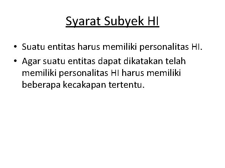 Syarat Subyek HI • Suatu entitas harus memiliki personalitas HI. • Agar suatu entitas