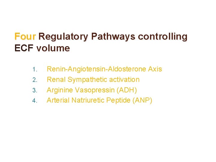Four Regulatory Pathways controlling ECF volume 1. 2. 3. 4. Renin-Angiotensin-Aldosterone Axis Renal Sympathetic