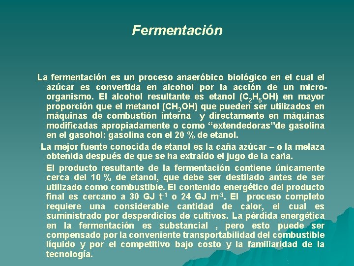 Fermentación La fermentación es un proceso anaeróbico biológico en el cual el azúcar es