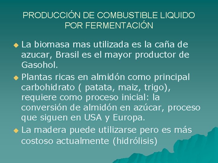 PRODUCCIÓN DE COMBUSTIBLE LIQUIDO POR FERMENTACIÓN La biomasa mas utilizada es la caña de