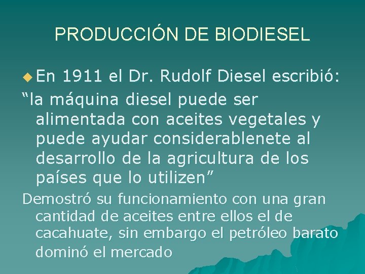 PRODUCCIÓN DE BIODIESEL u En 1911 el Dr. Rudolf Diesel escribió: “la máquina diesel