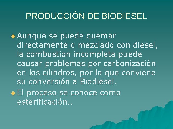 PRODUCCIÓN DE BIODIESEL u Aunque se puede quemar directamente o mezclado con diesel, la