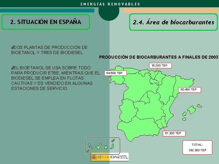 ENERGÍAS RENOVABLES 2. SITUACIÓN EN ESPAÑA ÆDOS PLANTAS DE PRODUCCIÓN DE BIOETANOL Y TRES