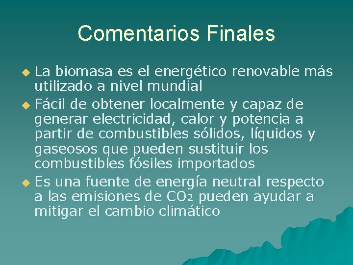 Comentarios Finales La biomasa es el energético renovable más utilizado a nivel mundial u