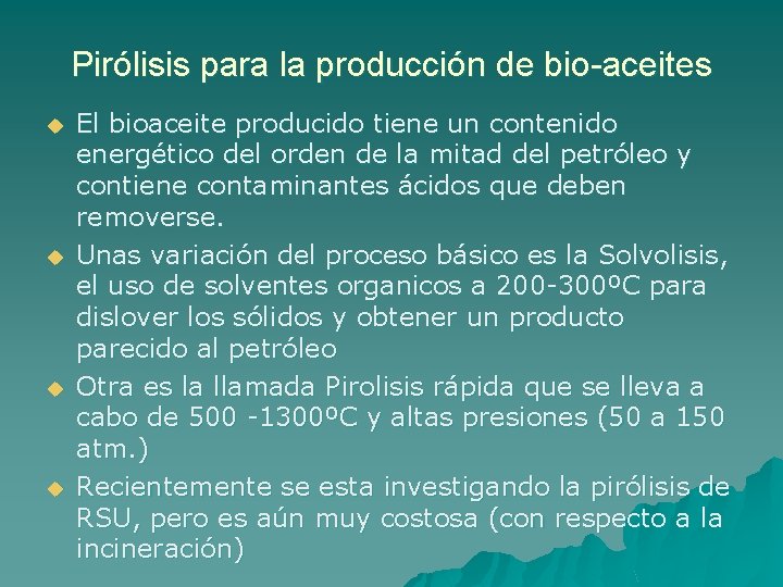 Pirólisis para la producción de bio-aceites u u El bioaceite producido tiene un contenido