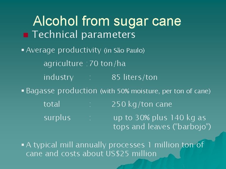 Alcohol from sugar cane n Technical parameters § Average productivity (in São Paulo) agriculture