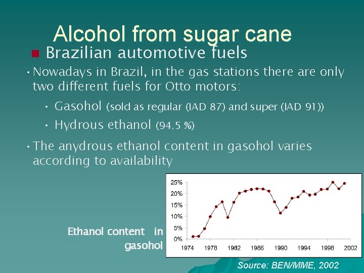 Alcohol from sugar cane n Brazilian automotive fuels • Nowadays in Brazil, in the