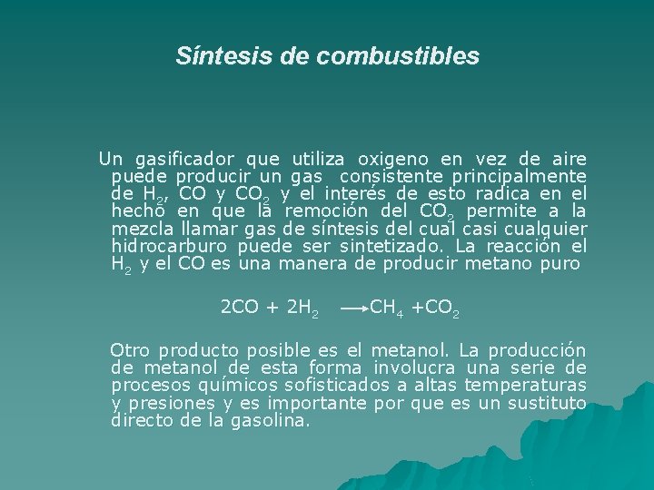 Síntesis de combustibles Un gasificador que utiliza oxigeno en vez de aire puede producir