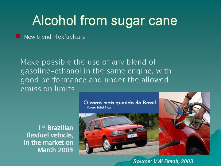 Alcohol from sugar cane n New trend Flexfuelcars Make possible the use of any