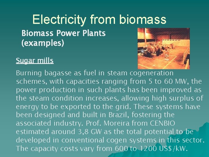 Electricity from biomass Biomass Power Plants (examples) Sugar mills Burning bagasse as fuel in