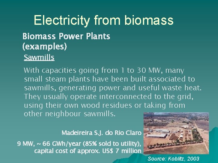 Electricity from biomass Biomass Power Plants (examples) Sawmills With capacities going from 1 to
