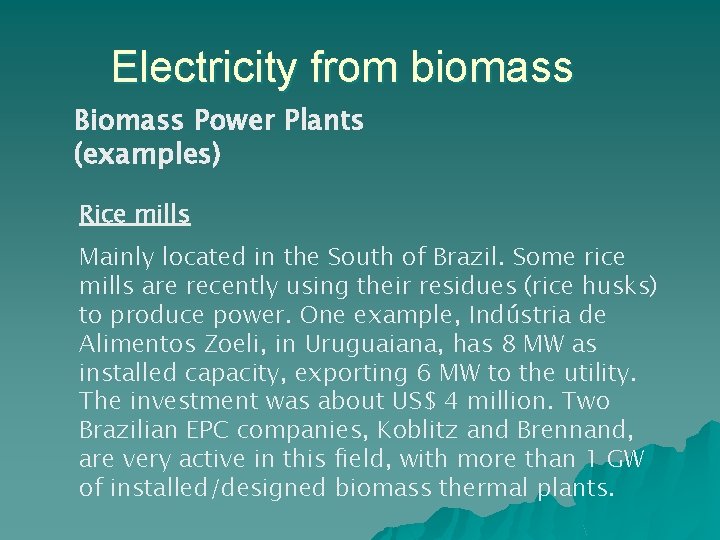 Electricity from biomass Biomass Power Plants (examples) Rice mills Mainly located in the South
