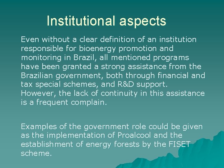 Institutional aspects Even without a clear definition of an institution responsible for bioenergy promotion