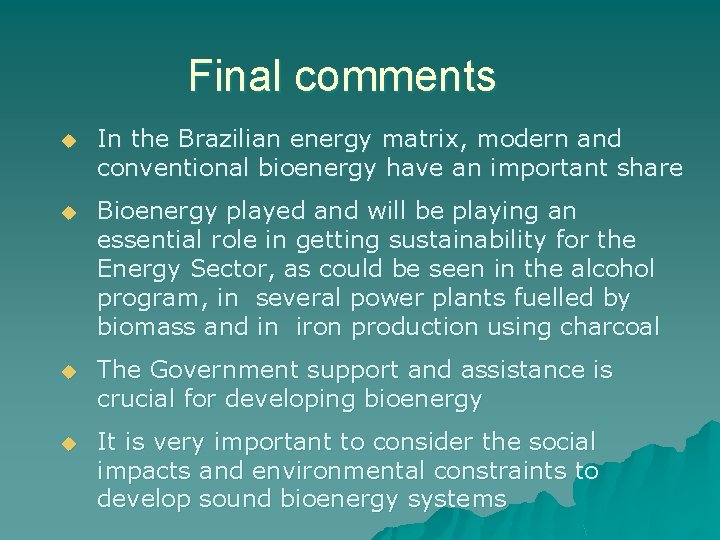 Final comments u In the Brazilian energy matrix, modern and conventional bioenergy have an