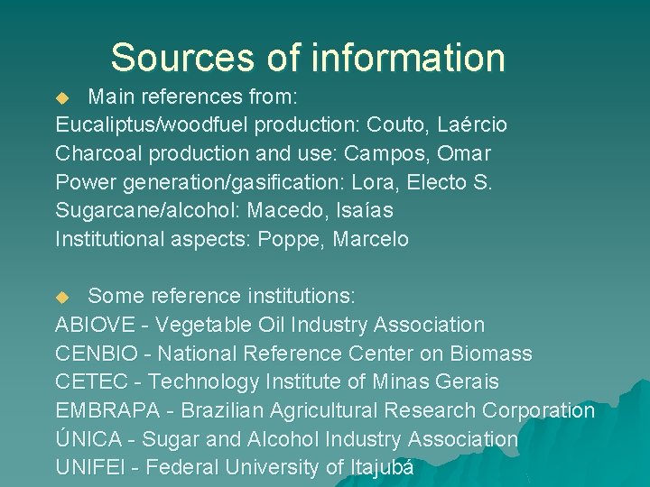 Sources of information Main references from: Eucaliptus/woodfuel production: Couto, Laércio Charcoal production and use: