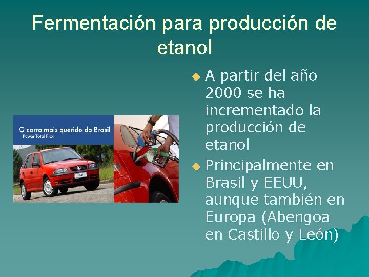 Fermentación para producción de etanol A partir del año 2000 se ha incrementado la