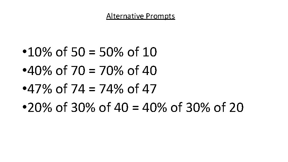 Alternative Prompts • 10% of 50 = 50% of 10 • 40% of 70