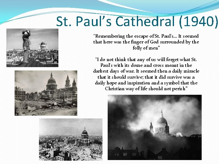 St. Paul’s Cathedral (1940) "Remembering the escape of St. Paul's… It seemed that here