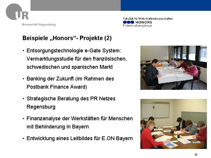 Fakultät für Wirtschaftswissenschaften Beispiele „Honors“- Projekte (2) • Entsorgungstechnologie e-Gate System: Vermarktungsstudie für den