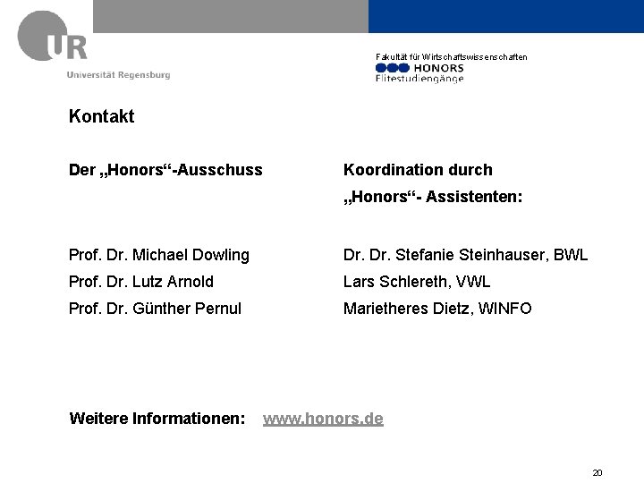 Fakultät für Wirtschaftswissenschaften Kontakt Der „Honors“-Ausschuss Koordination durch „Honors“- Assistenten: Prof. Dr. Michael Dowling