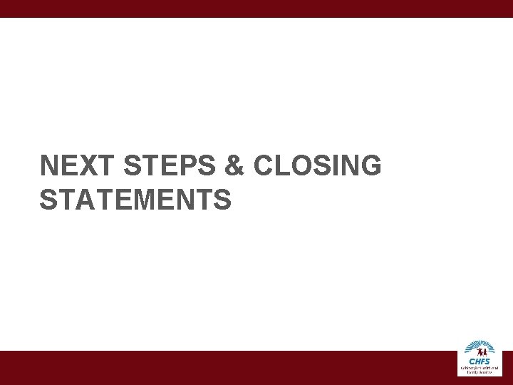 NEXT STEPS & CLOSING STATEMENTS 