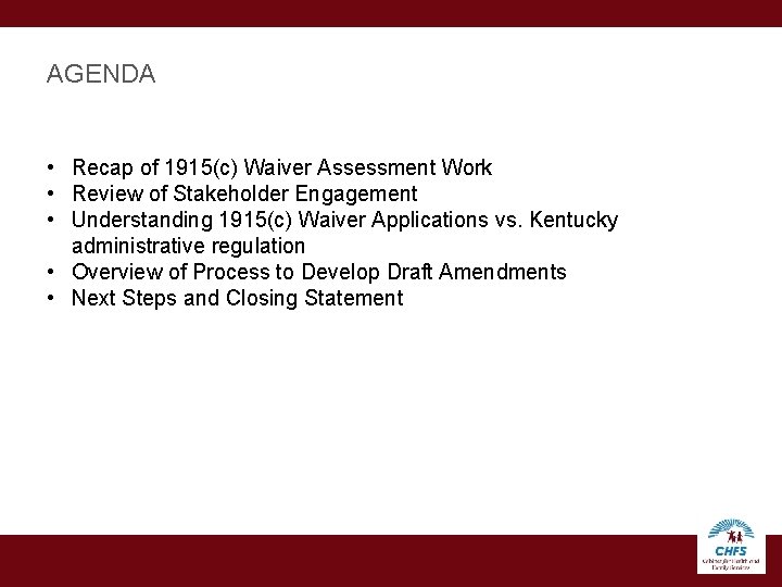 AGENDA • Recap of 1915(c) Waiver Assessment Work • Review of Stakeholder Engagement •