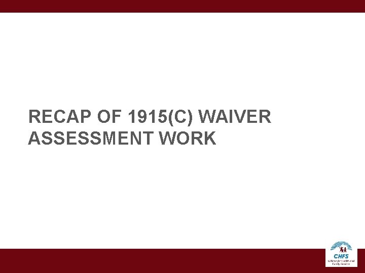 RECAP OF 1915(C) WAIVER ASSESSMENT WORK 