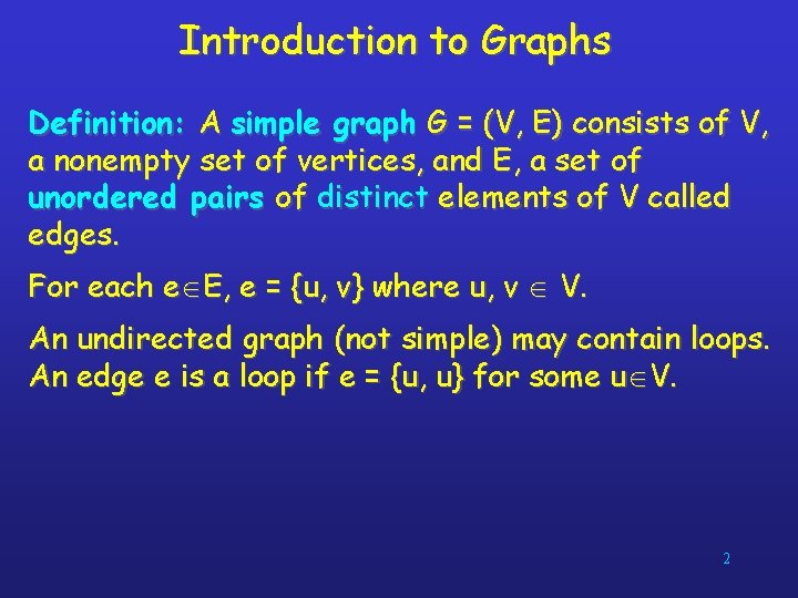Introduction to Graphs Definition: A simple graph G = (V, E) consists of V,