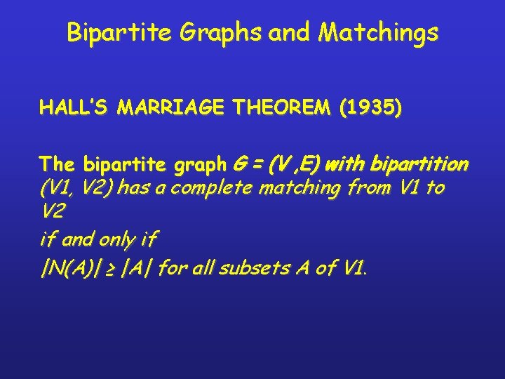 Bipartite Graphs and Matchings HALL’S MARRIAGE THEOREM (1935) The bipartite graph G = (V
