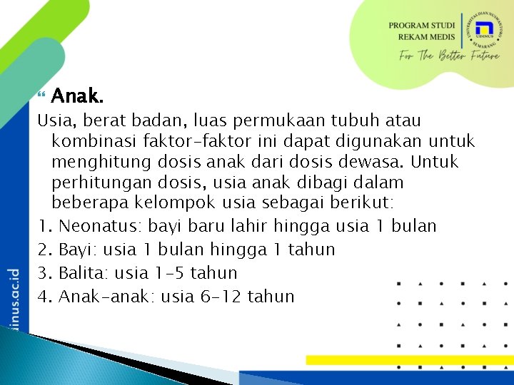  Anak. Usia, berat badan, luas permukaan tubuh atau kombinasi faktor-faktor ini dapat digunakan