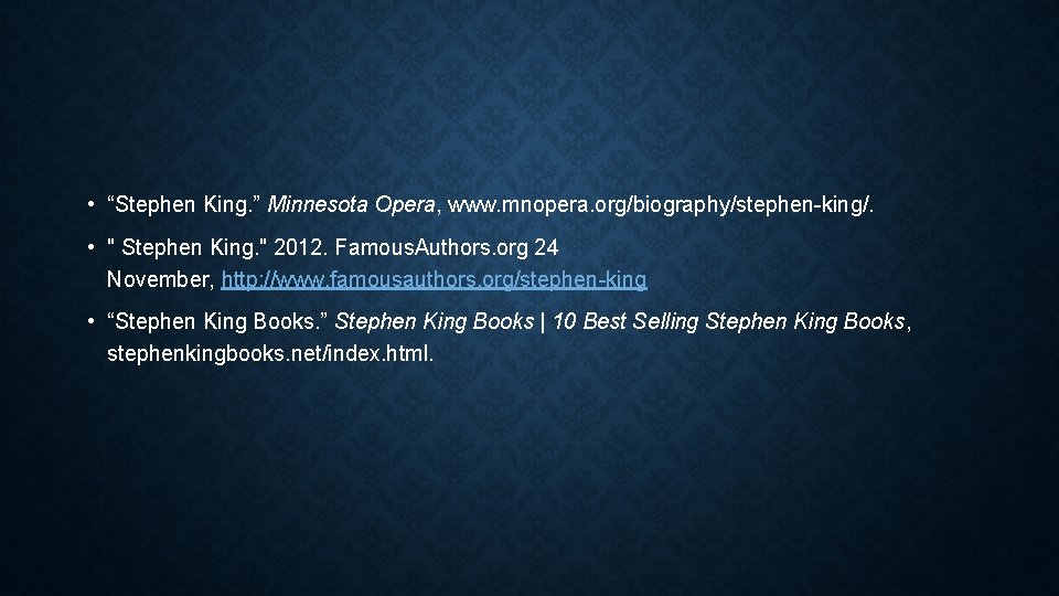  • “Stephen King. ” Minnesota Opera, www. mnopera. org/biography/stephen-king/. • " Stephen King.