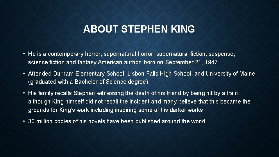 ABOUT STEPHEN KING • He is a contemporary horror, supernatural fiction, suspense, science fiction
